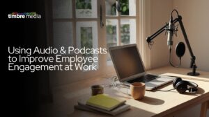 Using Audio & Podcasts to Improve Employee Engagement at Work